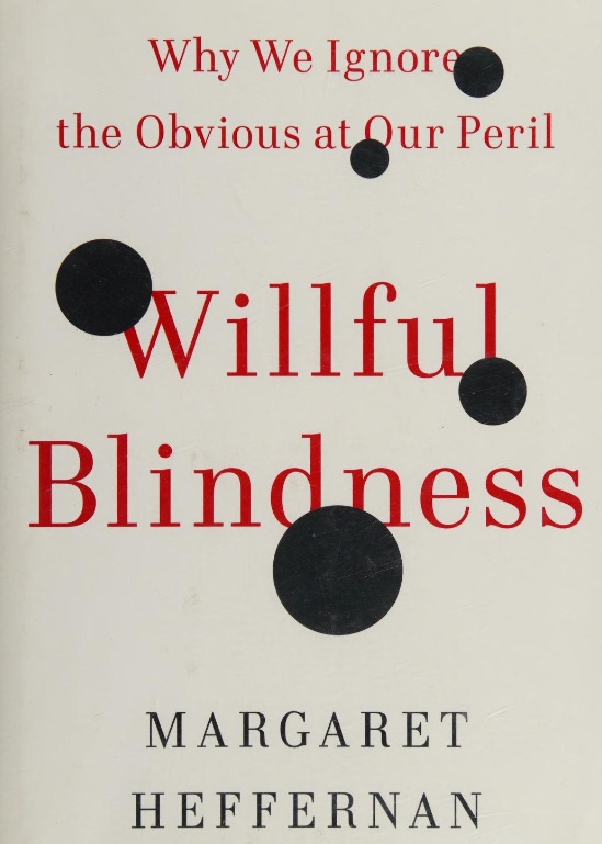 Willful Blindness: Why We Ignore the Obvious at Our Peril