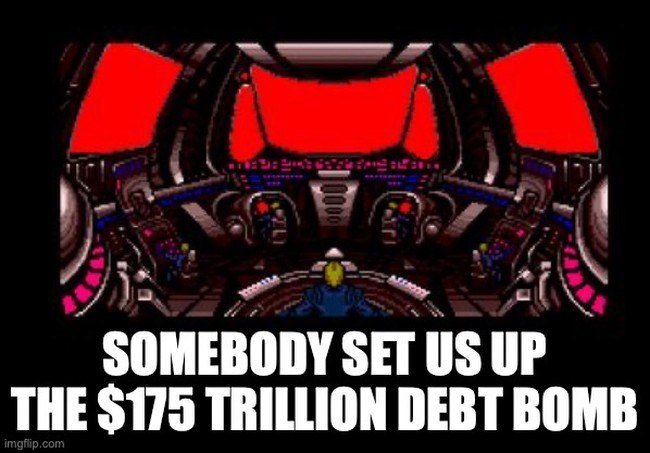 Somebody Set Us Up the $175 Trillion Debt Bomb