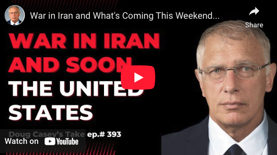 Doug Casey: War in Iran and What's Coming This Weekend...